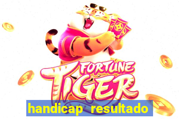 handicap resultado final - 2